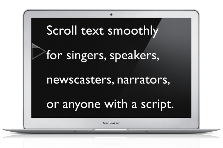 Scroll text smoothly for singers, speakers, newscasters, narrators, or anyone with a script.
